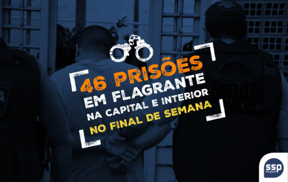 SSP registra 46 prisões em flagrante nas Delegacias Plantonistas no final de semana